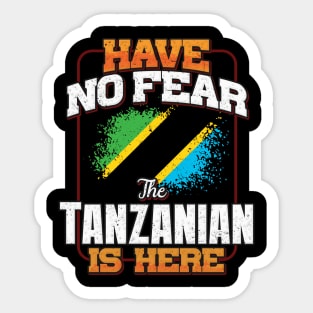 Tanzanian Flag  Have No Fear The Tanzanian Is Here - Gift for Tanzanian From Tanzania Sticker